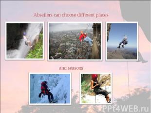 Abseilers can choose different placesand seasons