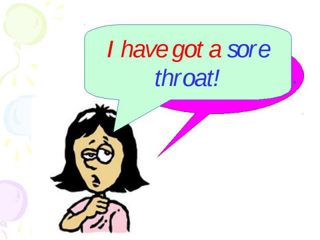 I have got a sore throat!