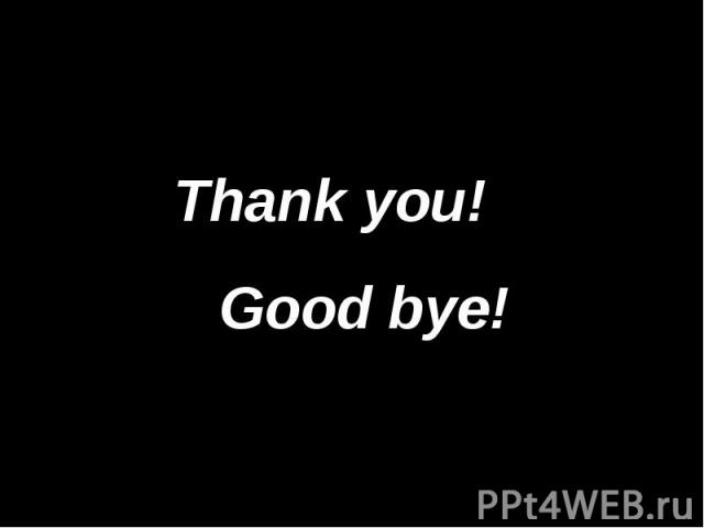 Thank you! Good bye!