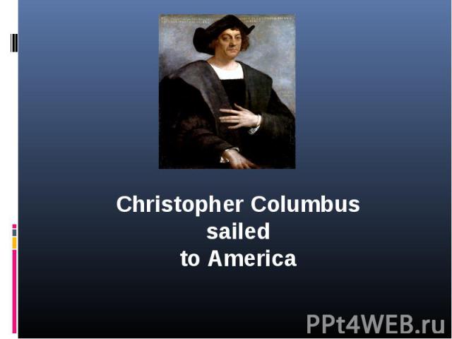 Christopher Columbussailedto America