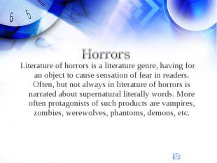 HorrorsLiterature of horrors is a literature genre, having for an object to caus