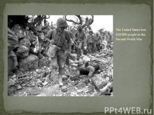 The United States lost 418 000 people in the Second World War