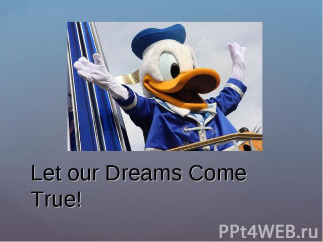 Let our Dreams Come True!