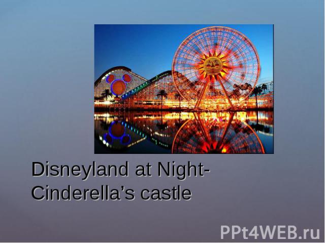 Disneyland at Night- Cinderella’s castle