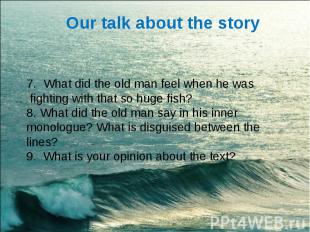 Our talk about the story 7. What did the old man feel when he was fighting with