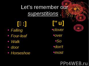 Let’s remember our superstitions . [ͻ:]Falling Four-leafWalk doorHorseshoe [əu]c