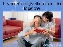 It’s more fun to give the present than to get one