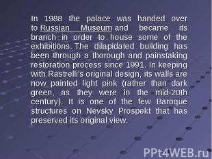 In 1988 the palace was handed over to Russian Museum and became its branch in or