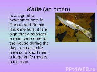 Knife (an omen)is a sign of a newcomer both in Russia and Britain. If a knife fa