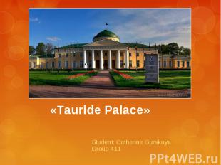 Tauride Palace Student: Catherine Gurskaya Group 411