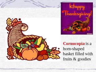 Cornucopia is a horn-shaped basket filled with fruits & goodies