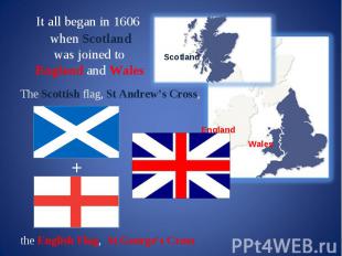 It all began in 1606 when Scotland was joined to England and Wales The Scottish