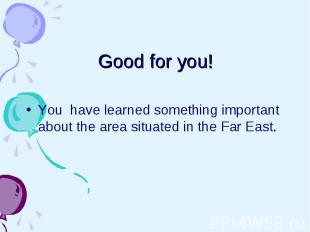 Good for you! You have learned something important about the area situated in th