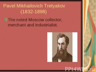 Pavel Mikhailovich Tretyakov (1832-1898) The noted Moscow collector, merchant an
