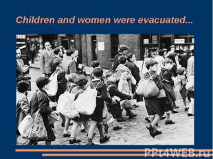 Children and women were evacuated...