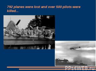 792 planes were lost and over 500 pilots were killed...