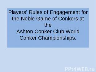 Players’ Rules of Engagement for the Noble Game of Conkers at the Ashton Conker