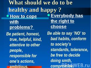 What should we do to be healthy and happy ?How to cope with problems? Be patient