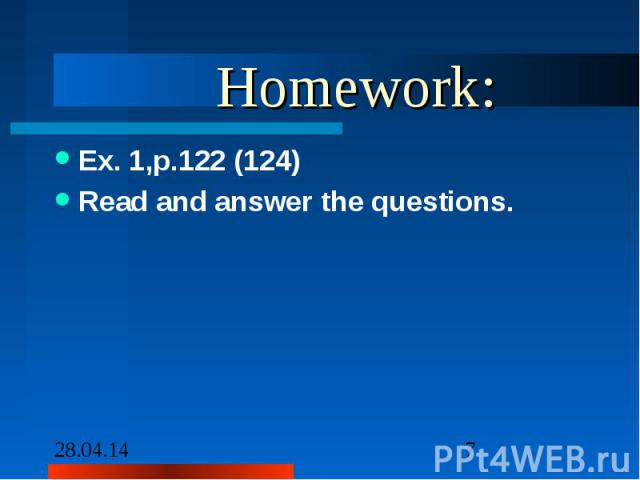 Homework:Ex. 1,p.122 (124) Read and answer the questions.