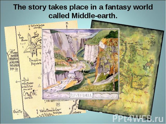The story takes place in a fantasy world called Middle-earth.