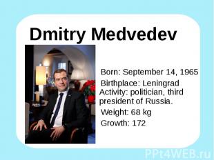 Born: September 14, 1965 Birthplace: Leningrad Activity: politician, third presi