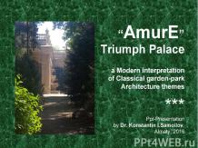 The “AmurE” Triumph Palace: a Modern interpretation of Classical garden-park Arc