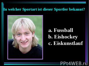 In welcher Sportart ist dieser Sportler bekannt? Fussball Eishockey Eiskunstlauf