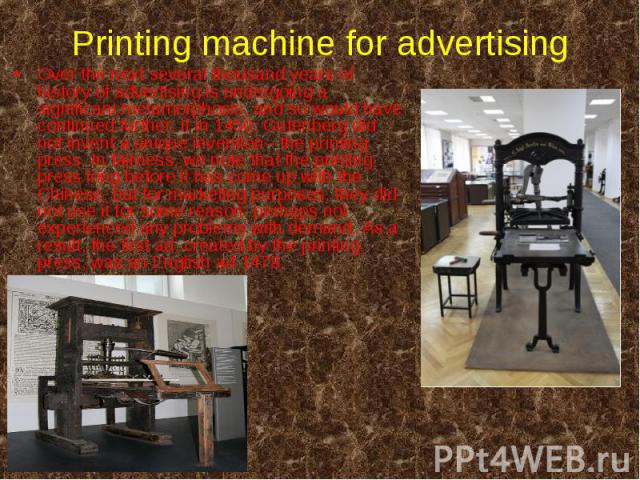 Over the next several thousand years of history of advertising is undergoing a significant metamorphosis, and so would have continued further, if in 1450, Gutenberg did not invent a unique invention - the printing press. In fairness, we note that th…