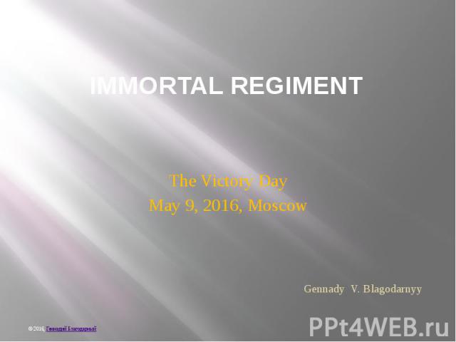 IMMORTAL REGIMENT The Victory Day May 9, 2016, Moscow