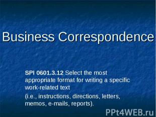 Business Correspondence SPI 0601.3.12 Select the most appropriate format for wri