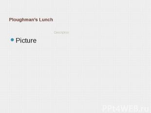 Ploughman’s Lunch Description
