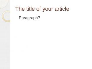 The title of your article Paragraph?