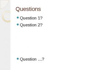 Questions Question 1? Question 2? Question …?