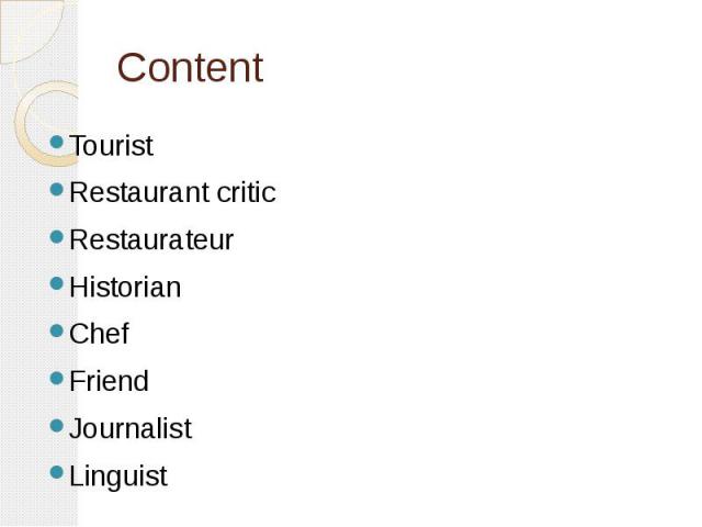 Content Tourist Restaurant critic Restaurateur Historian Chef Friend Journalist Linguist