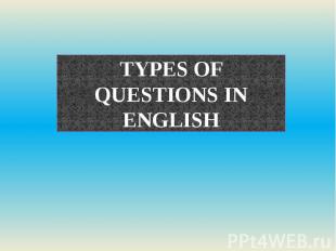 TYPES OF QUESTIONS IN ENGLISH