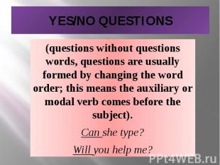 YES/NO QUESTIONS (questions without questions words, questions are usually forme
