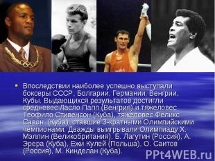 Впоследствии наиболее успешно выступали боксеры СССР, Болгарии, Германии, Венгри