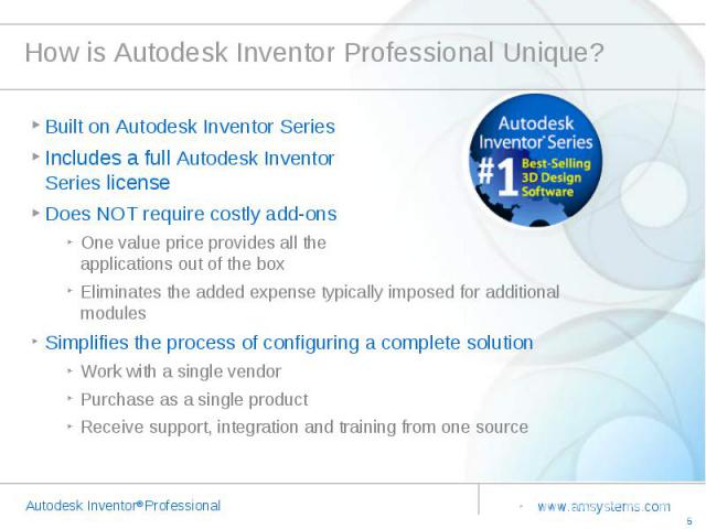 How is Autodesk Inventor Professional Unique? Built on Autodesk Inventor Series Includes a full Autodesk Inventor Series licenseDoes NOT require costly add-ons One value price provides all the applications out of the boxEliminates the added expense …