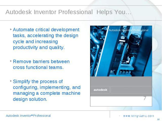 Autodesk Inventor Professional Helps You… Automate critical development tasks, accelerating the design cycle and increasing productivity and quality.Remove barriers between cross functional teams.Simplify the process of configuring, implementing, an…