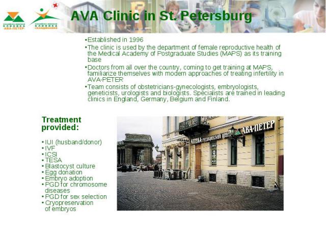 AVA Clinic in St. Petersburg Established in 1996The clinic is used by the department of female reproductive health of the Medical Academy of Postgraduate Studies (MAPS) as its training baseDoctors from all over the country, coming to get training at…
