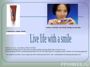 Live life with a smile NIVEA Lip Care Care Gloss & Shine TINTED provides everyda