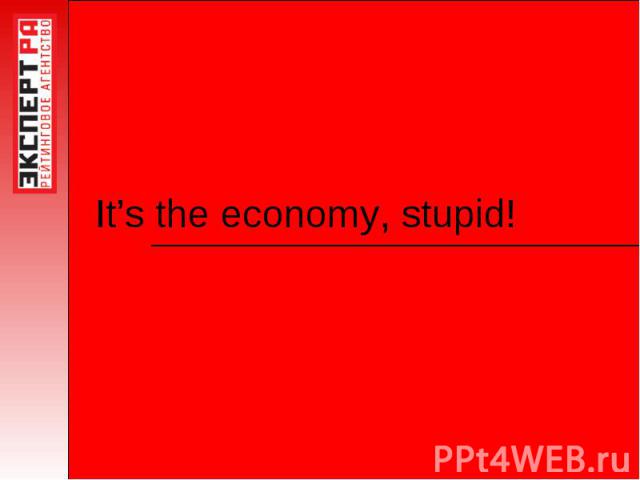 It’s the economy, stupid!