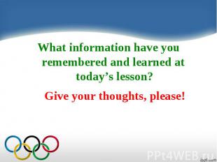 What information have you remembered and learned at today’s lesson?Give your tho