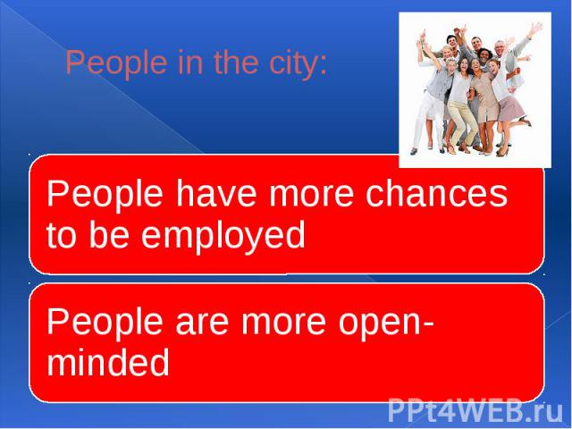 People in the city:People have more chances to be employed People are more open-minded