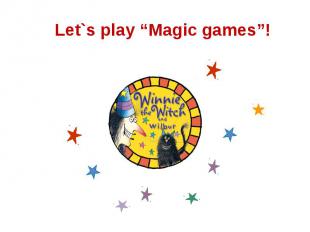 Let`s play “Magic games”!