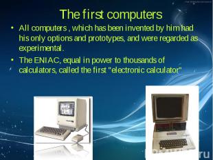 The first computers All computers , which has been invented by him had his only