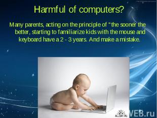 Many parents, acting on the principle of &quot;the sooner the better, starting t