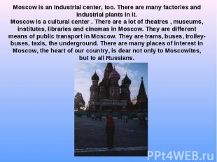 Moscow is an industrial center, too. There are many factories and industrial pla