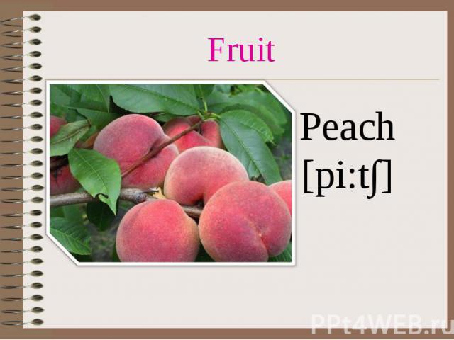 Fruit Peach [pi:t∫]