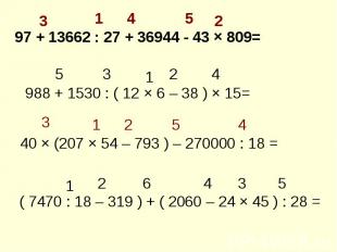 97 + 13662 : 27 + 36944 - 43 × 809= 988 + 1530 : ( 12 × 6 – 38 ) × 15= 40 × (207